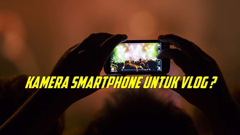 Kamera Smartphone Untuk Vlog Terbaik Termurah